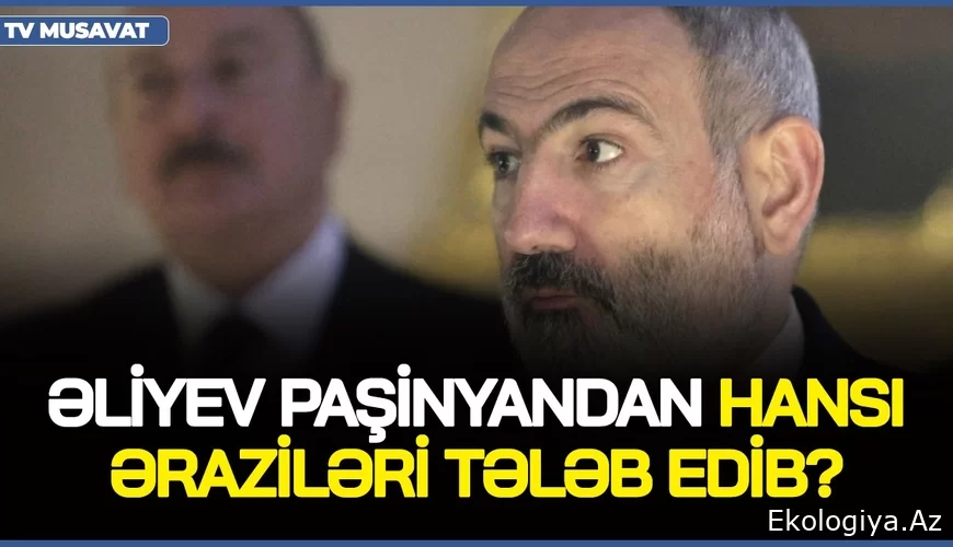 İlham Əliyev Paşinyandan hansı əraziləri TƏLƏB EDİB? - Münhendə MÜHÜM SİYAHI üzə çıxdı/VİDEO