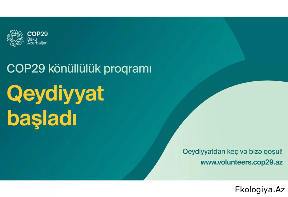 COP29 Azərbaycan Sədrliyinin Könüllülük proqramı bu gündən etibarən fəaliyyətə başlayır