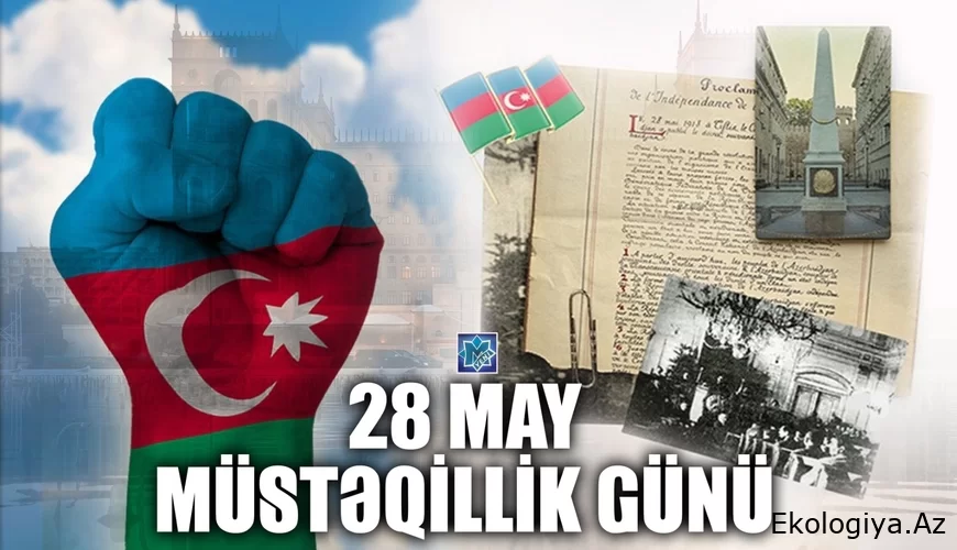 Bu gün Azərbaycanda 28 May – Müstəqillik Günü qeyd edilir