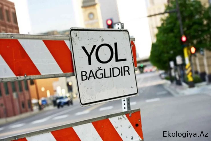 Bu yol, küçə və prospektlərdə hərəkət DAYANDIRILDI - Sürücülərin NƏZƏRİNƏ!