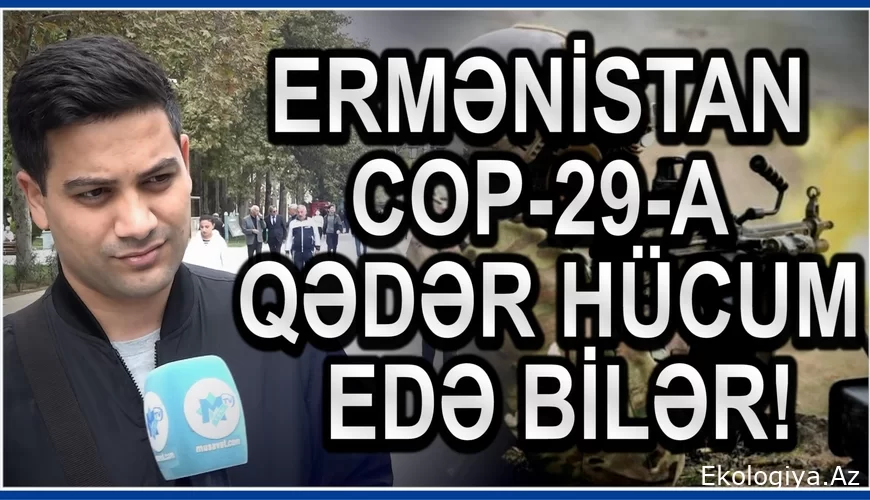 "Ermənistan COP-29-a qədər müharibə edə bilər" - Bakı sakinləri NƏDƏN NATAHATDIR?/VİDEO