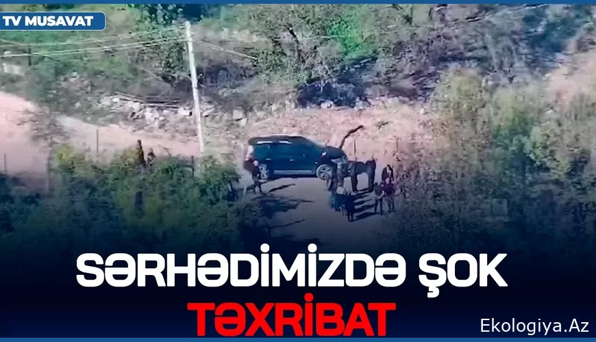 Sərhədimizdə ŞOK TƏXRİBAT - Fransa öz kəşfiyyatçılarını BU ƏRAZİMİZƏ göndərdi - SENSASİON PLAN ORTADA!/VİDEO