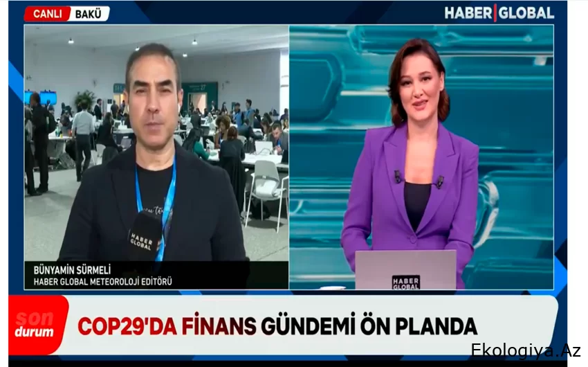 "Haber Global": COP29-dan gözləntilər əvvəlki COP-lara nisbətən daha çoxdur