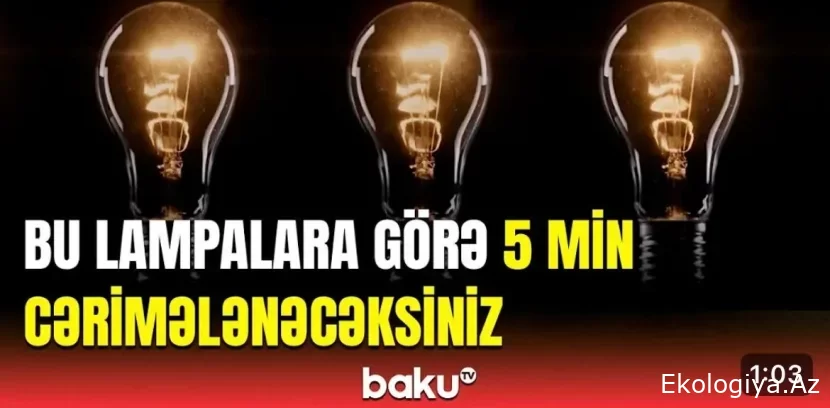 Bu lampalara görə 5 min CƏRİMƏLƏNƏCƏKSİZ- XƏBƏRDARLIQ