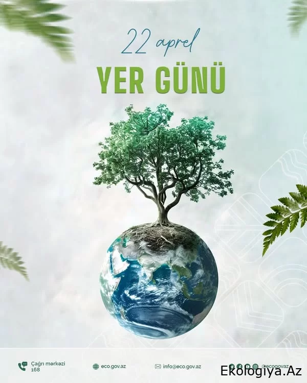 22 aprel dünyada Yer Günü kimi qeyd olunur