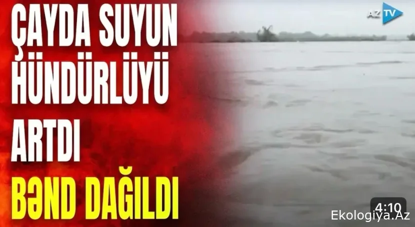 Çayda suyun hündürlüyü artdı- BƏND DAĞILDI