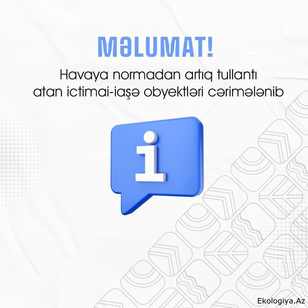 Bu ictimai-iaşə obyektlərində havaya normadan artıq tullantı atıldığı müəyyən edilib