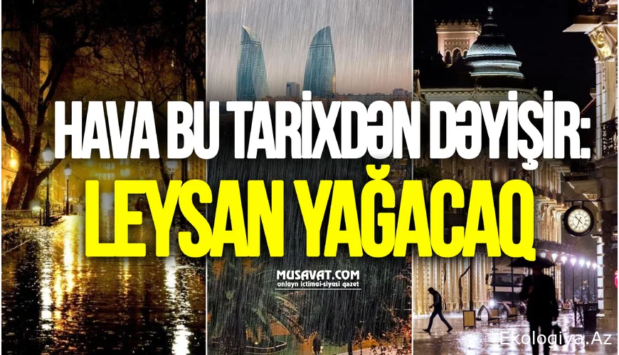 Hava bu tarixdən dəyişir:  leysan yağacaq