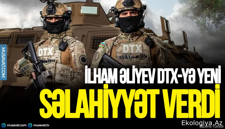 İlham Əliyev DTX-yə yeni səlahiyyət verdi