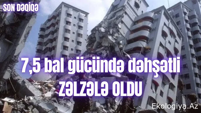 Ölkədə dəhşət yaşandı: 7,5 bal gücündə zəlzələ oldu  - Ölü sayı 100 mini.../VİDEO+FOTO