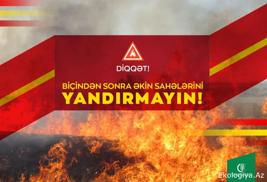 Kənd Təsərrüfatı Nazirliyi: Biçindən sonra əkin sahələrinin yandırılması yolverilməzdir - 6.000 manat cərmə olunacaqlar