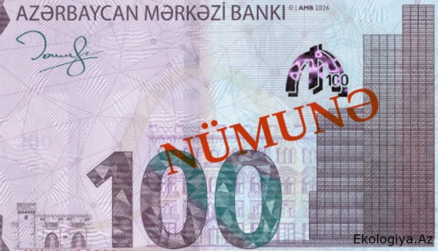 Yeni 100 manatlıqlar tədavüldə - Taleh Kazımovun imzası ilə
